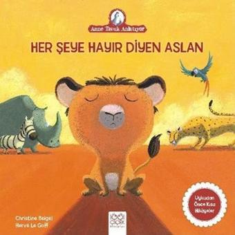 Her Şeye Hayır Diyen Aslan-Anne Tavuk Anlatıyor - Christine Beigel - 1001 Çiçek