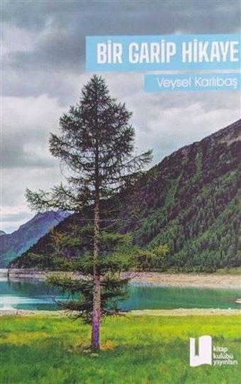 Bir Garip Hikaye - Veysel Karlibaş - Kitap Kulübü Yayınları