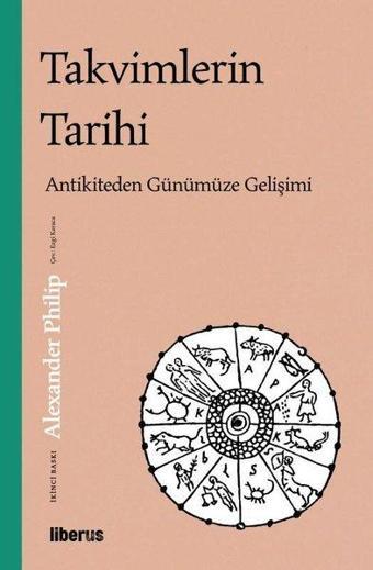 Takvimlerin Tarihi:  Antikiteden Günümüze Gelişimi - Alexander Philip - Liberus