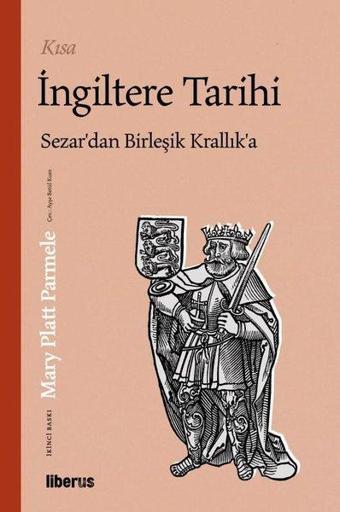 Kısa İngiltere Tarihi - Sezar'dan Birleşik Krallık'a - Mary Platt Parmele - Liberus