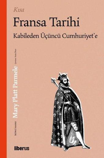 Kısa Fransa Tarihi - Kabile'den Üçüncü Cumhuriyet'e - Mary Platt Parmele - Liberus