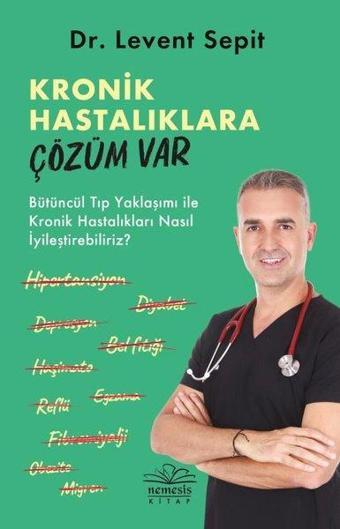 Kronik Hastalıklara Çözüm Var - Levent Sepit - Nemesis Kitap Yayınevi