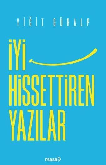 İyi Hissettiren Yazılar - Yiğit Güralp - Masa Kitap