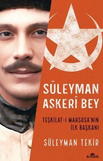 Süleyman Askeri Bey - Teşkilat - ı Mahsusa'nın İlk Başkanı - Süleyman Tekir - Kronik Kitap