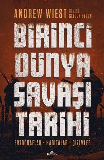 Birinci Dünya Savaşı Tarihi - Fotoğraflar Haritalar Çizimler - Andrew Wiest - Kronik Kitap