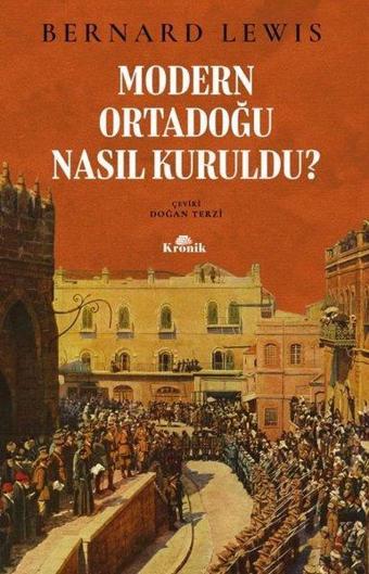 Modern Ortadoğu Nasıl Kuruldu? - Bernard Lewis - Kronik Kitap