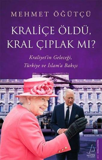 Kraliçe Öldü Kral Çıplak mı? Kraliçe Öldü Kral Çıplak mı? - Mehmet Öğütçü - Destek Yayınları