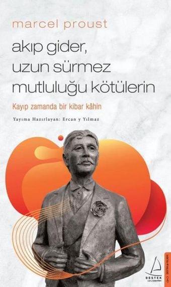 Marcel Proust - Akıp Gider Uzun Sürmez Mutluluğu Kötülerin - Ercan Yılmaz - Destek Yayınları