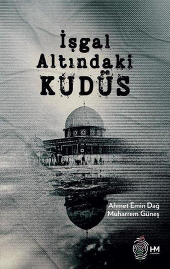 İşgal Altındaki Kudüs - Ahmet Emin Dağ - HM Yayınları