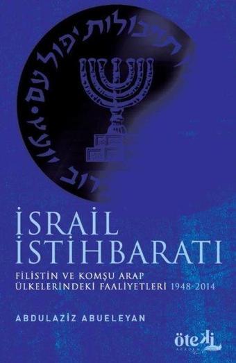 İsrail İstihbaratı - Filistin ve Komşu Arap Ülkelerdeki Faaliyetleri 1948 - 2014 - Abdülaziz Ebueleyan - Öteki Akademi Yayınları