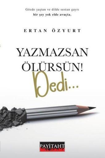 Yazmazsan Ölürsün! Dedi - Ertan Özyurt - Payitaht Yayınları