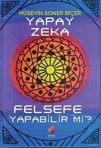 Yapay Zeka Felsefe Yapabilir mi? - Hüseyin Soner Biçer - Klaros Yayınları