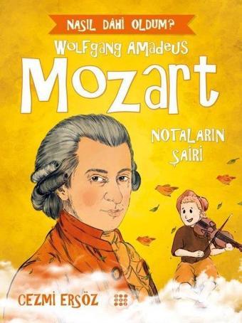 Wolfgang Amadeus Mozart: Notaların Şairi - Nasıl Dahi Oldum? - Cezmi Ersöz - Dokuz Yayınları