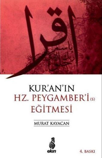 Kur'an'ın Hz. Peygamber'i Eğitmesi - Murat Kayacan - Ekin Yayınları