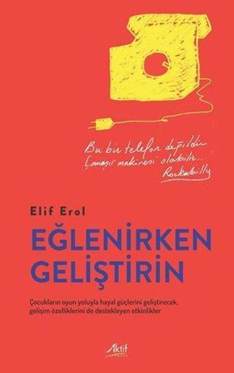 Eğlenirken Geliştirin - Elif Erol - Aktif Yayınları