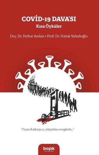 Covid-19 Davası Kısa Öyküler - Ferhat Arslan - Başlık Yayınları