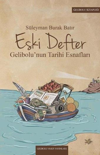 Eski Defter - Gelibolu'nun Tarihi Esnafları - Süleyman Burak Batır - Gelibolu Vakfı Yayınları