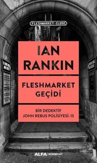Fleshmarket Geçidi - Bir Dedektif John Rebus Polisiyesi 15 - Ian Rankin - Alfa Yayıncılık