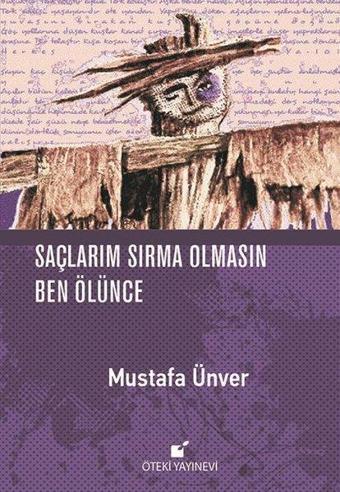 Saçlarım Sırma Olmasın Ben Ölünce - Mustafa Ünver - Öteki Yayınevi