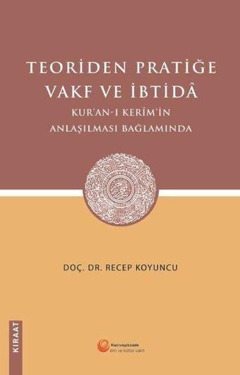 Teoriden Pratiğe Vakf ve İbtida - Kur'an-ı Kerim'in Anlaşılması Bağlamında - Recep Koyuncu - Hacıveyiszade İlim ve Kültür Vakfı