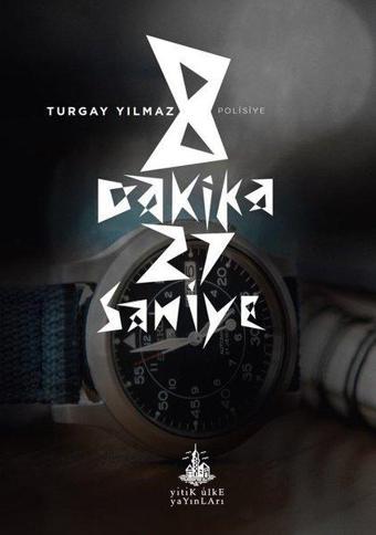 8 Dakika 27 Saniye - Turgay Yılmaz - Yitik Ülke Yayınları