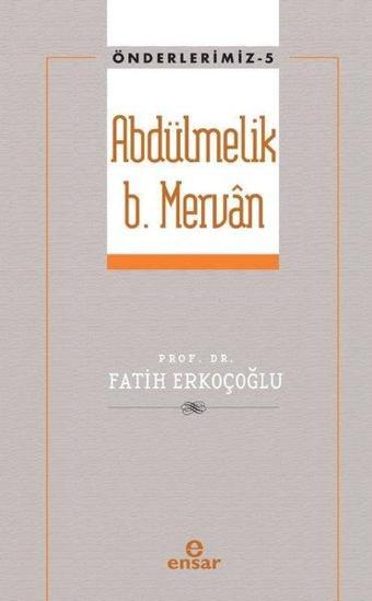 Abdülmelik B. Mervan - Önderlerimiz 5 - Fatih Erkoçoğlu - Ensar Neşriyat