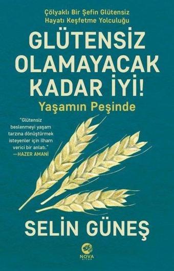 Glütensiz Olamayacak Kadar İyi! Yaşamın Peşinde - Selin Güneş - Nova Kitap