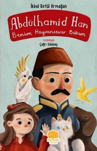 Abdülhamit Han - Benim Hayvansever Babam - İkbal Betül Armağan - Karavan Çocuk