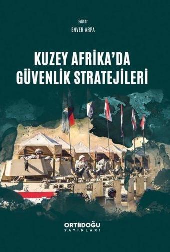 Kuzey Afrika'da Güvenlik Stratejileri - Enver Arpa - Ortadoğu Yayınları