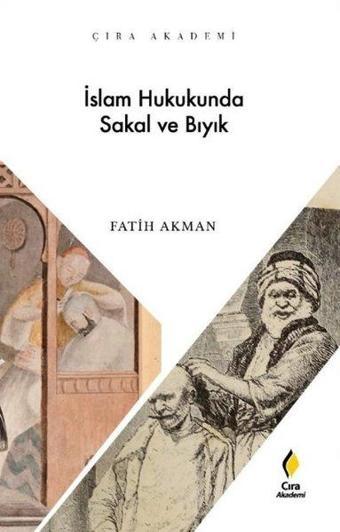 İslam Hukukunda Sakal ve Bıyık - Fatih Akman - Çıra Yayınları