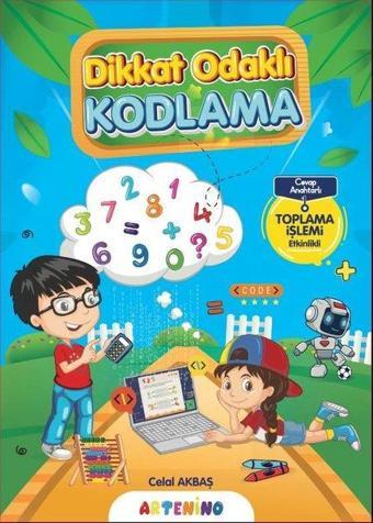 Dikkat Odaklı Kodlama Serisi - Toplama İşlemi Etkinlikli - Cevap Anahtarlı - Celal Akbaş - Artenino Yayıncılık