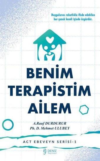 Benim Terapistim Ailem - ACT Ebeveyn Serisi 1 - A. Rauf Durdurur - Deniz Yayınevi