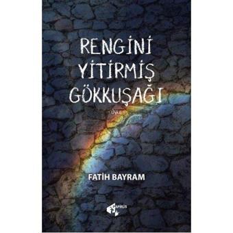 Rengini Yitirmiş Gökkuşağı - Fatih Bayram - Papirüs Yayın