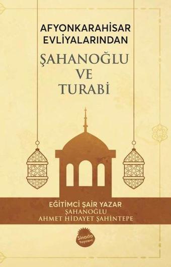 Afyonkarahisar Evliyalarından Şahanoğlu ve Turabi - Ahmet Hidayet Şahintepe - Sinada Yayınevi
