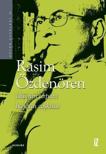 Ölümün Tırpanı Hayatın Coşkusu - Bütün Eserleri 45 - Rasim Özdenören - İz Yayıncılık