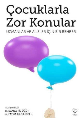 Çocuklarla Zor Konular - Uzmanlar ve Aileler İçin Bir Rehber - Kolektif  - Varlık Yayınları