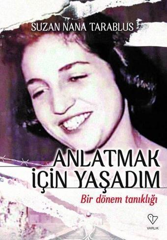 Anlatmak İçin Yaşadım - Bir Dönem Tanıklığı - Suzan Nana Tarablus - Varlık Yayınları