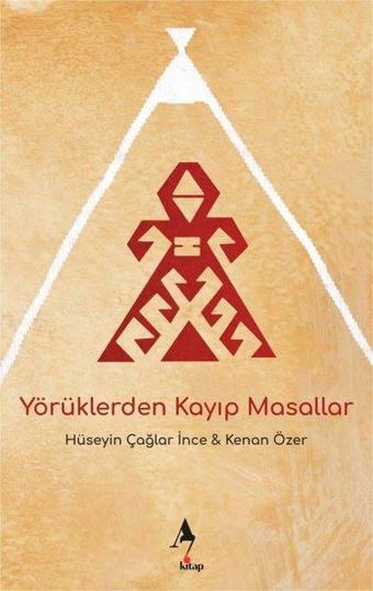 Yörüklerden Kayıp Masallar - Hüseyin Çağlar İnce - A7 Kitap