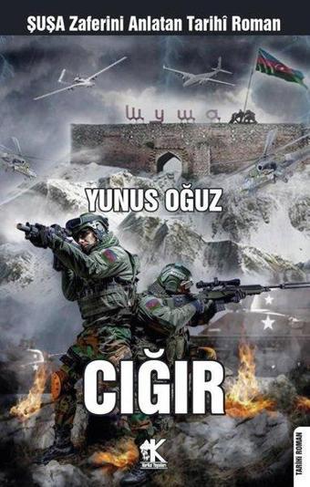 Cığır - Şuşa Zaferini Anlatan Tarihi Roman - Yunus Oğuz - Korkut Yayınları