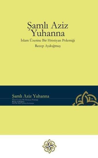 Şanlı Aziz Yuhanna - İslam Üzerine Bir Hristiyan Polemiği - Recep Aydoğmuş - İLAV