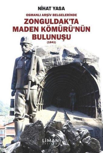 Zonguldak'ta Maden Kömürü'nün Bulunuşu 1841 - Osmanlı Arşiv Belgelerinde - Nihat Yasa - Liman Yayınevi