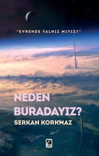 Neden Buradayız? - Serkan Korkmaz - Çıra Yayınları