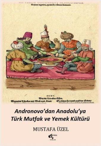 Andronovo'dan Anadolu'ya Türk Mutfak ve Yemek Kültürü - Mustafa Üzel - Papirüs Yayın