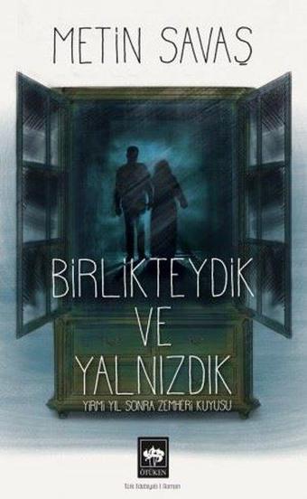 Birlikteydik ve Yalnızdık - Yirmi Yıl Sonra Zemheri Kuyusu - Metin Savaş - Ötüken Neşriyat