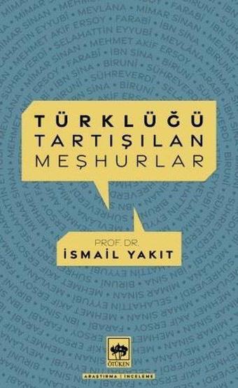 Türklüğü Tartışılan Meşhurlar - İsmail Yakıt - Ötüken Neşriyat