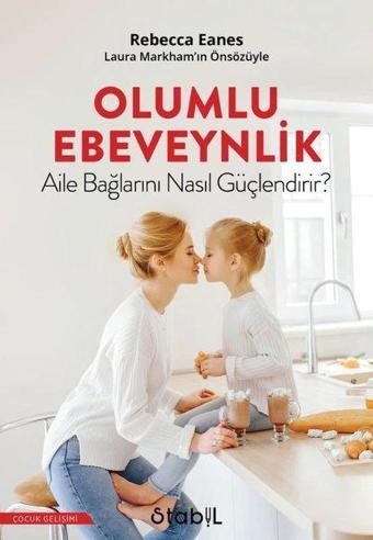 Olumlu Ebevenylik - Aile Bağlarını Nasıl Güçlendirir? - Rebecca Eanes - Stabil Kitap