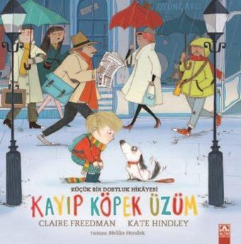 Kayıp Köpek Üzüm - Küçük Bir Dostluk Hikayesi - Claire Freedman - Altın Kitaplar