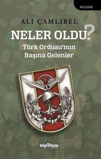 Neler Oldu? Türk Ordusu'nun Başına Gelenler - Telgrafhane Yayınları