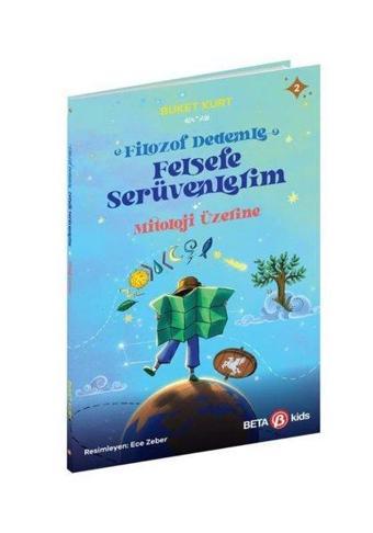 Mitoloji Üzerine - Filozof Dedemle Felsefe Serüvenlerim - Buket Kurt - Beta Kids