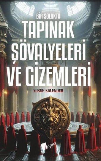 Bir Solukta Tapınak Şövalyeleri ve Gizemleri - Yusuf Kalender - Lopus